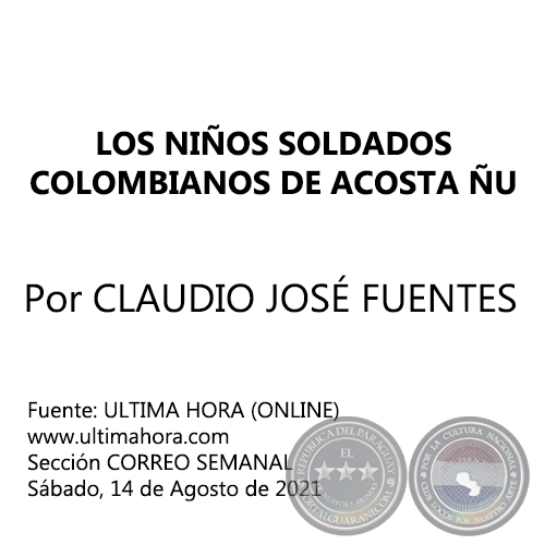LOS NIÑOS SOLDADOS COLOMBIANOS DE ACOSTA ÑU - Por CLAUDIO JOSÉ FUENTES ARMADANS - Sábado, 14 de Agosto de 2021